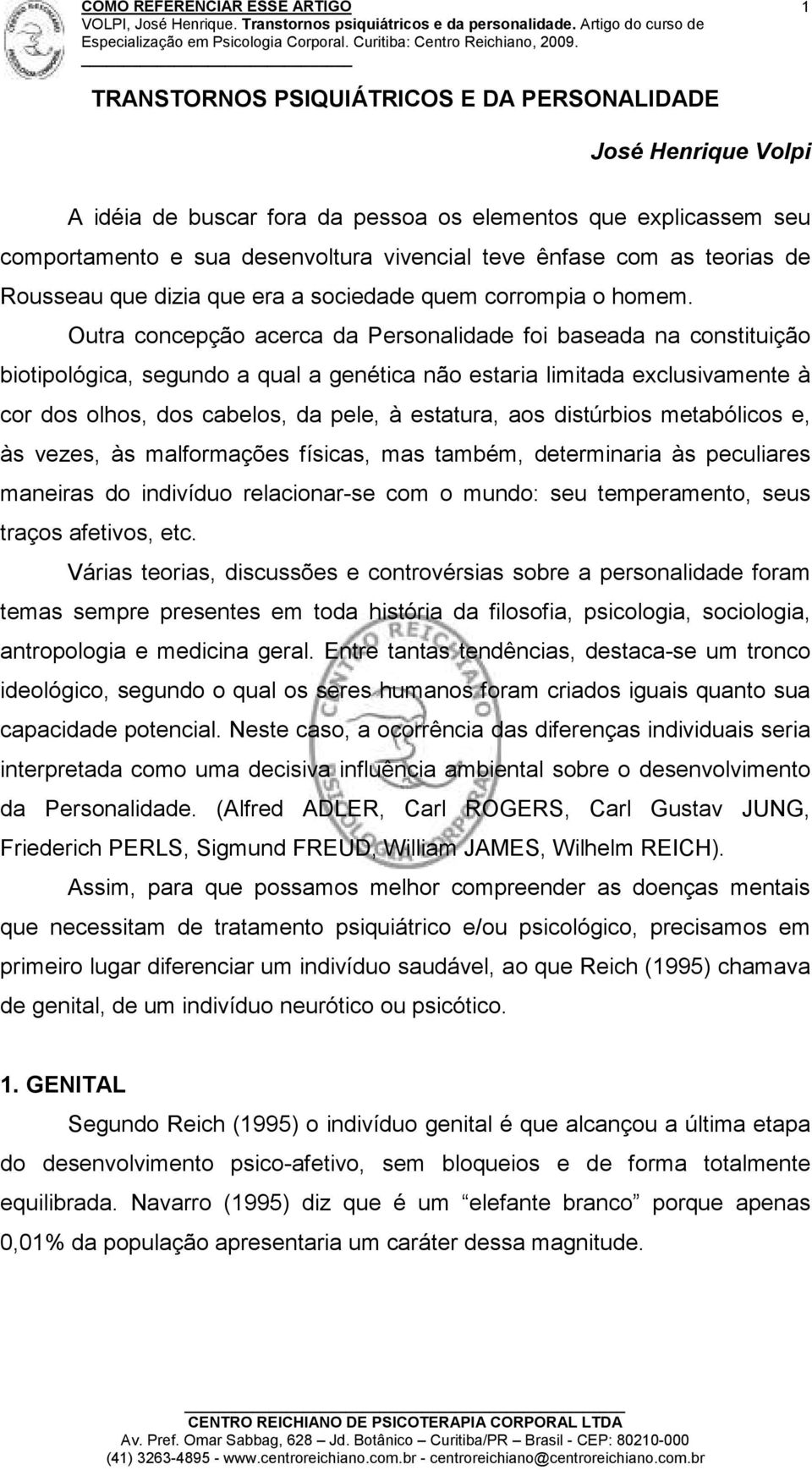 Outra concepção acerca da Personalidade foi baseada na constituição biotipológica, segundo a qual a genética não estaria limitada exclusivamente à cor dos olhos, dos cabelos, da pele, à estatura, aos