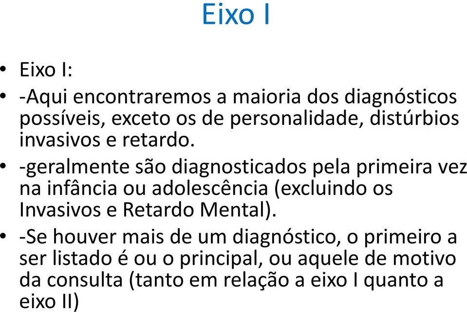 -geralmente são diagnosticados pela primeira vez na infância ou adolescência (excluindo os Invasivos