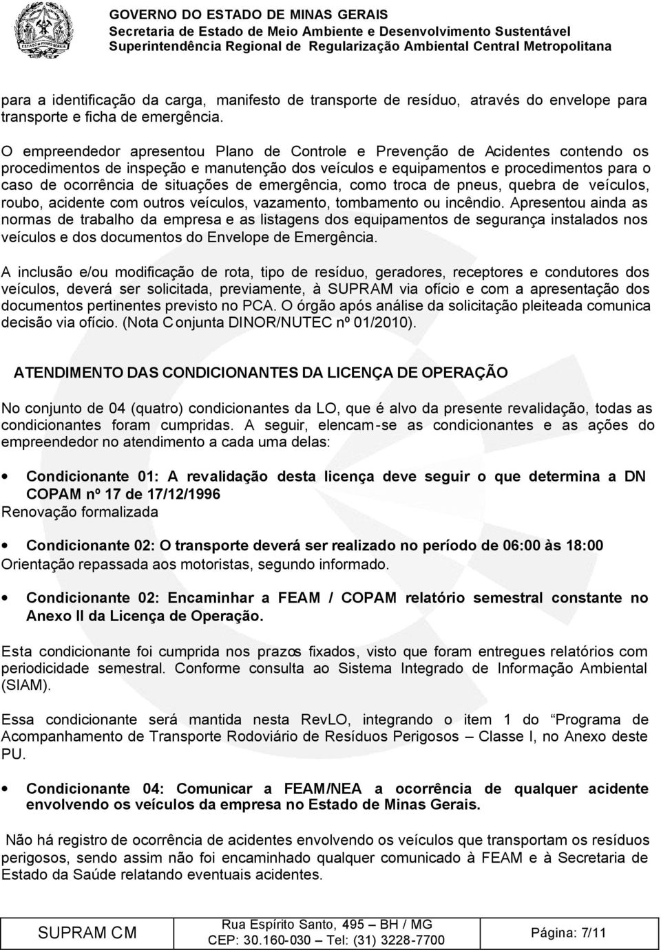 situações de emergência, como troca de pneus, quebra de veículos, roubo, acidente com outros veículos, vazamento, tombamento ou incêndio.