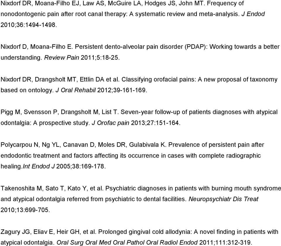 Classifying orofacial pains: A new proposal of taxonomy based on ontology. J Oral Rehabil 2012;39-161-169. Pigg M, Svensson P, Drangsholt M, List T.