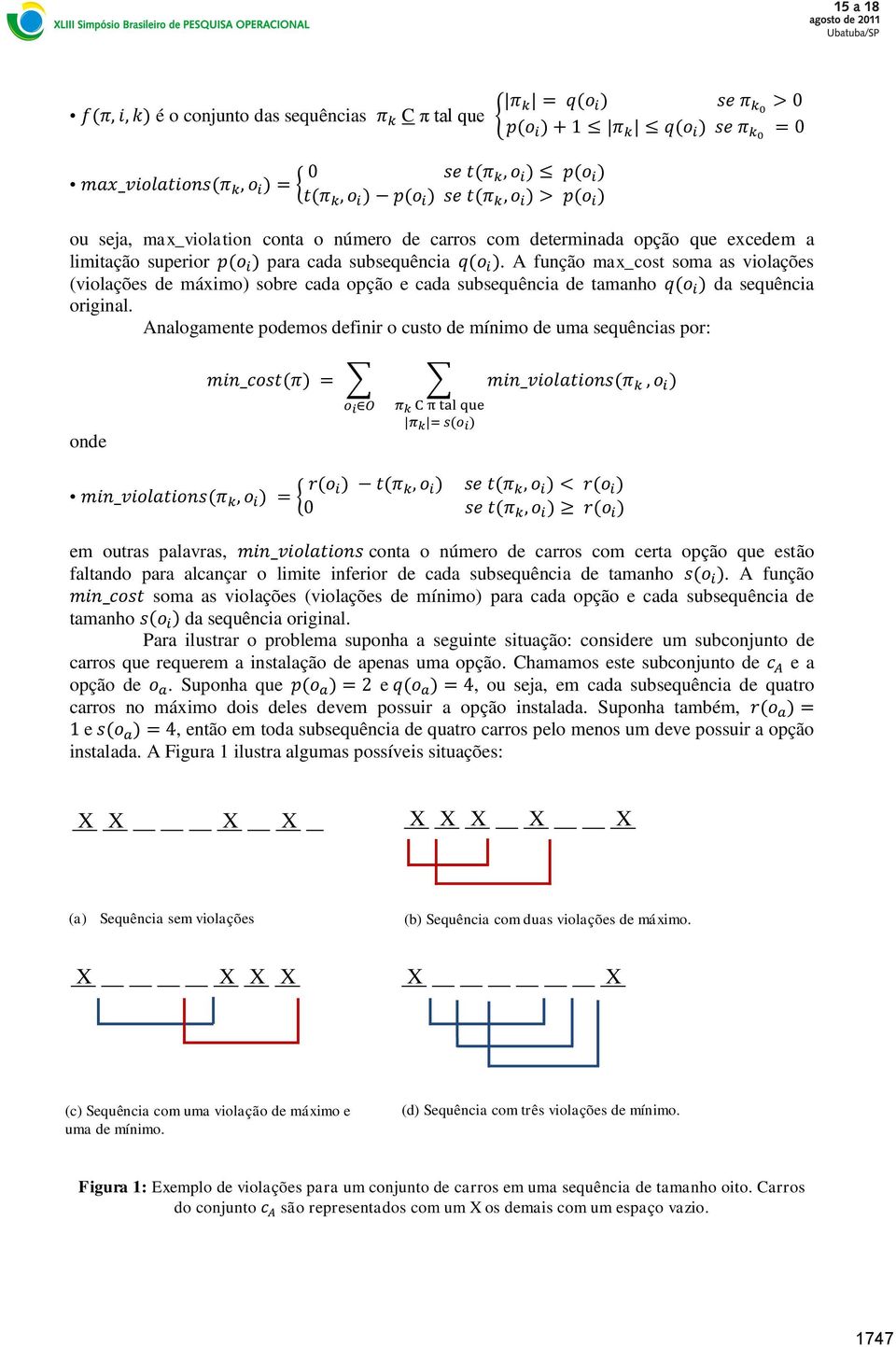 Analogamente podemos definir o custo de mínimo de uma sequências por: onde em outras palavras, conta o número de carros com certa opção que estão faltando para alcançar o limite inferior de cada