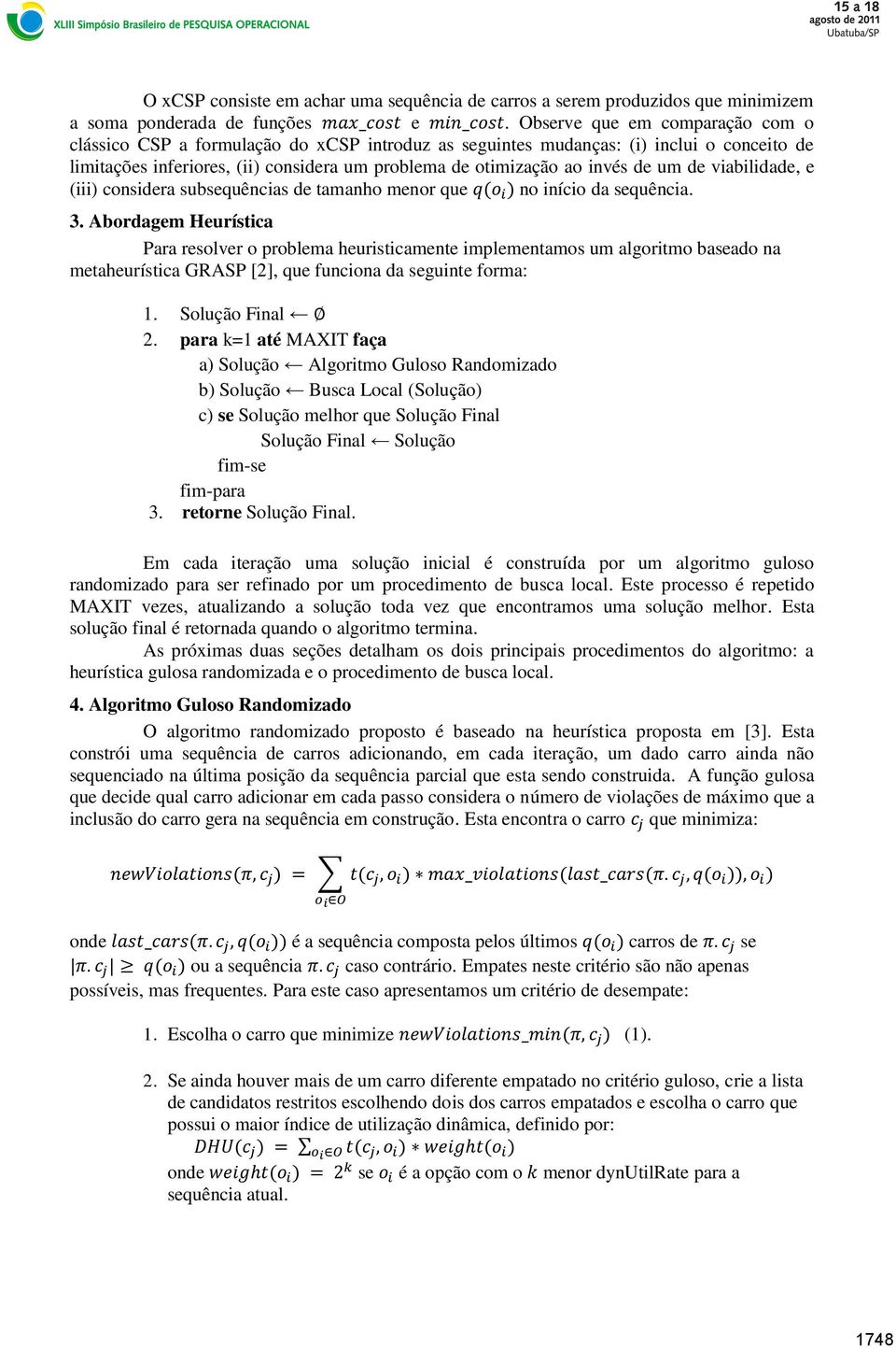 um de viabilidade, e (iii) considera subsequências de tamanho menor que no início da sequência. 3.