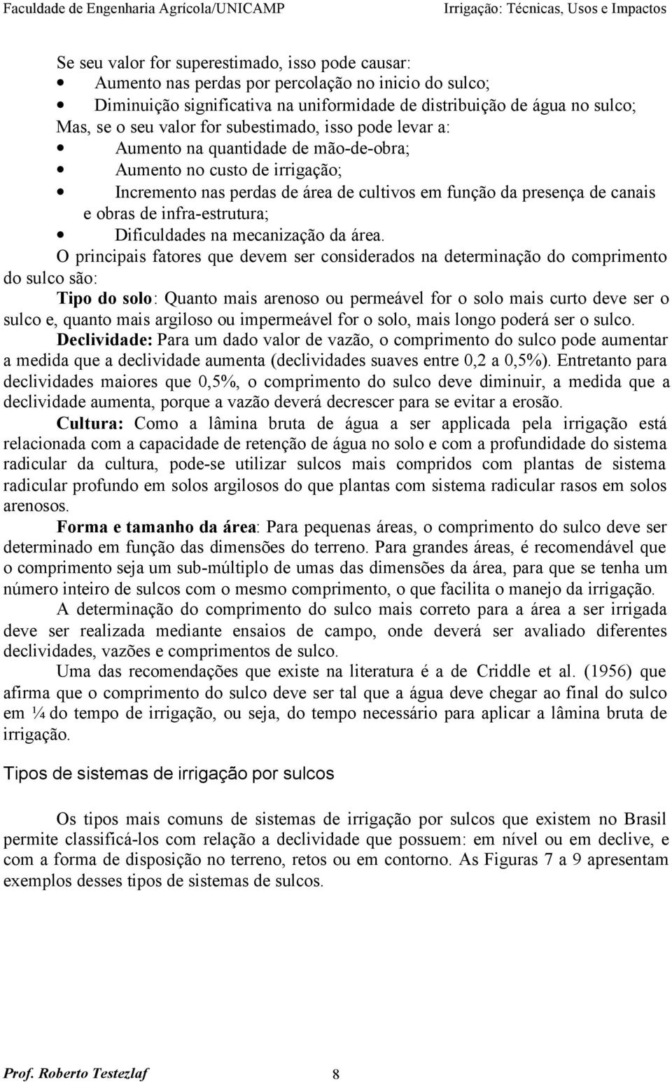 infra-estrutura; Dificuldades na mecanização da área.