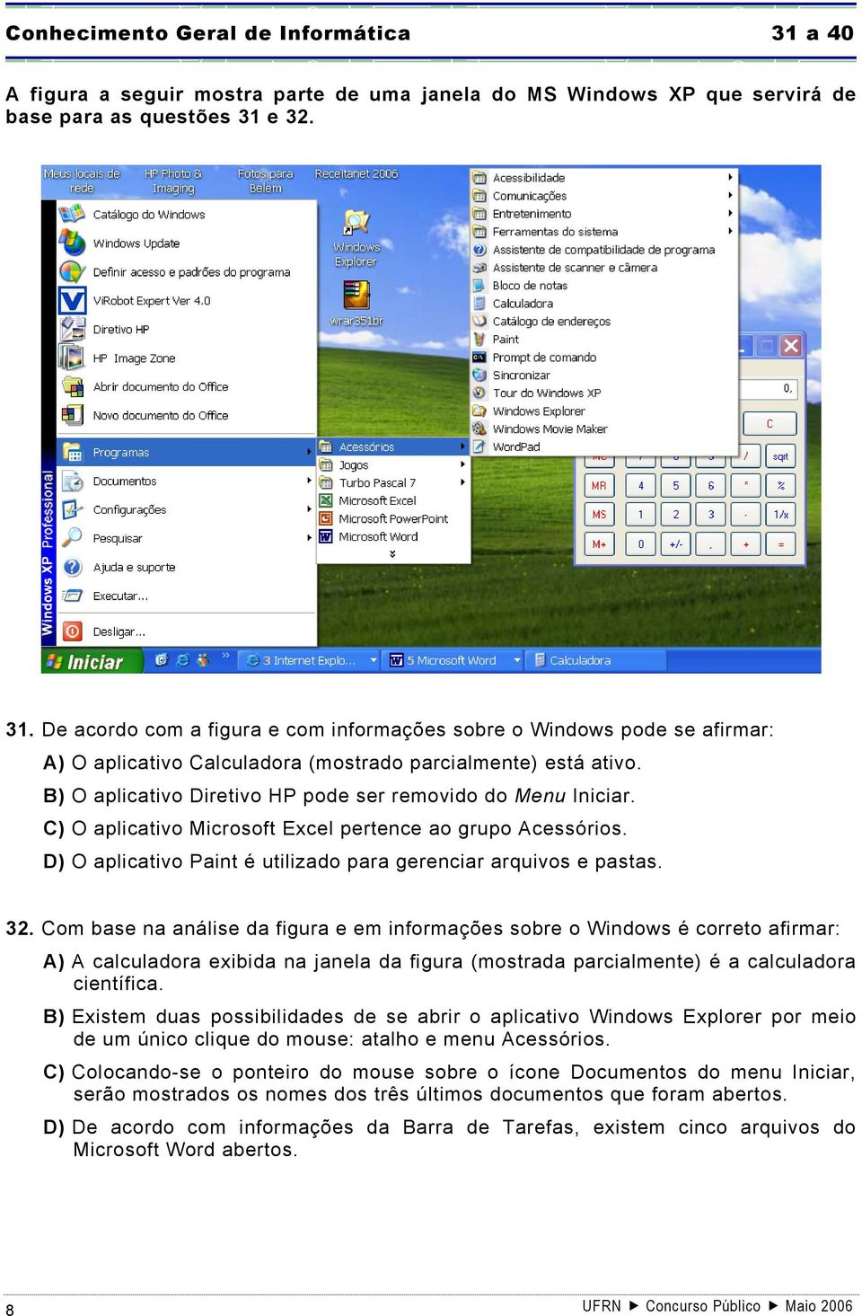 Com base na análise da figura e em informações sobre o Windows é correto afirmar: A) A calculadora exibida na janela da figura (mostrada parcialmente) é a calculadora científica.