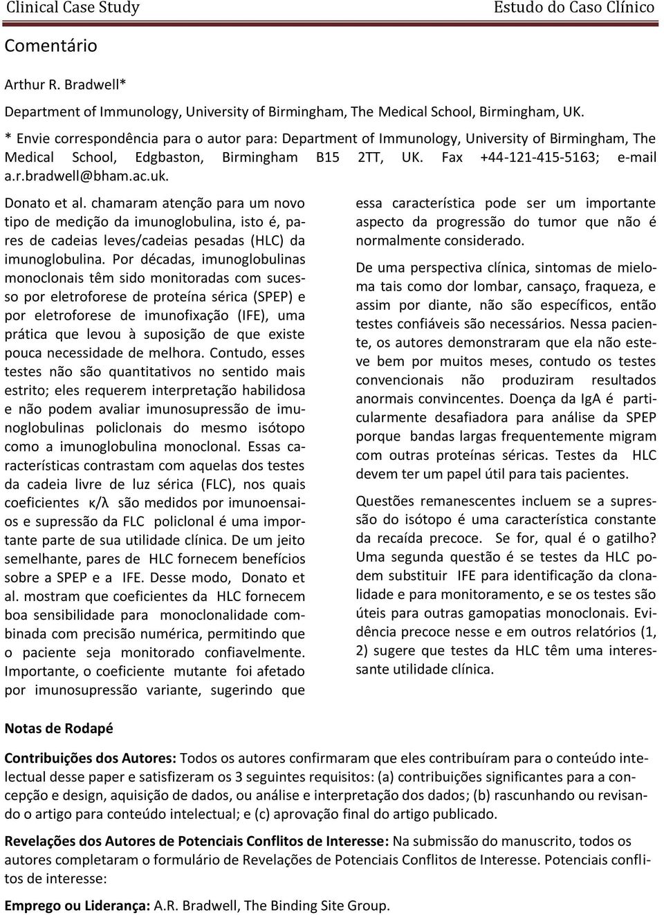 uk. Donato et al. chamaram atenção para um novo tipo de medição da imunoglobulina, isto é, pares de cadeias leves/cadeias pesadas (HLC) da imunoglobulina.