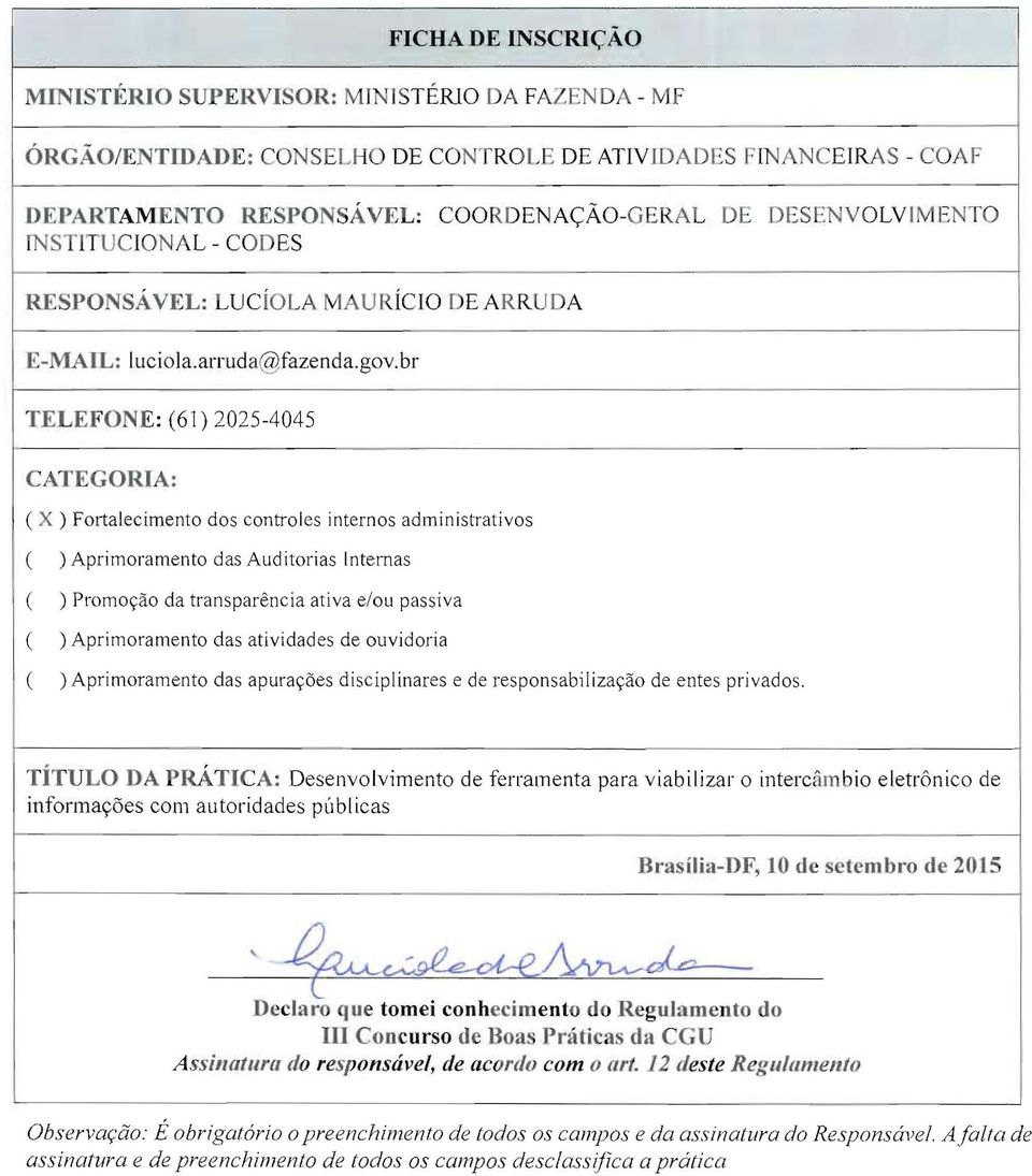 br TELEI~ON E : (61) 2025-4045 CATEGORIA: ( X ) Fortalecimento dos controles internos administrativos ( ) Aprimoramento das Auditorias Internas ( ) Promoção da transparência ativa e/ou pas si va ( )