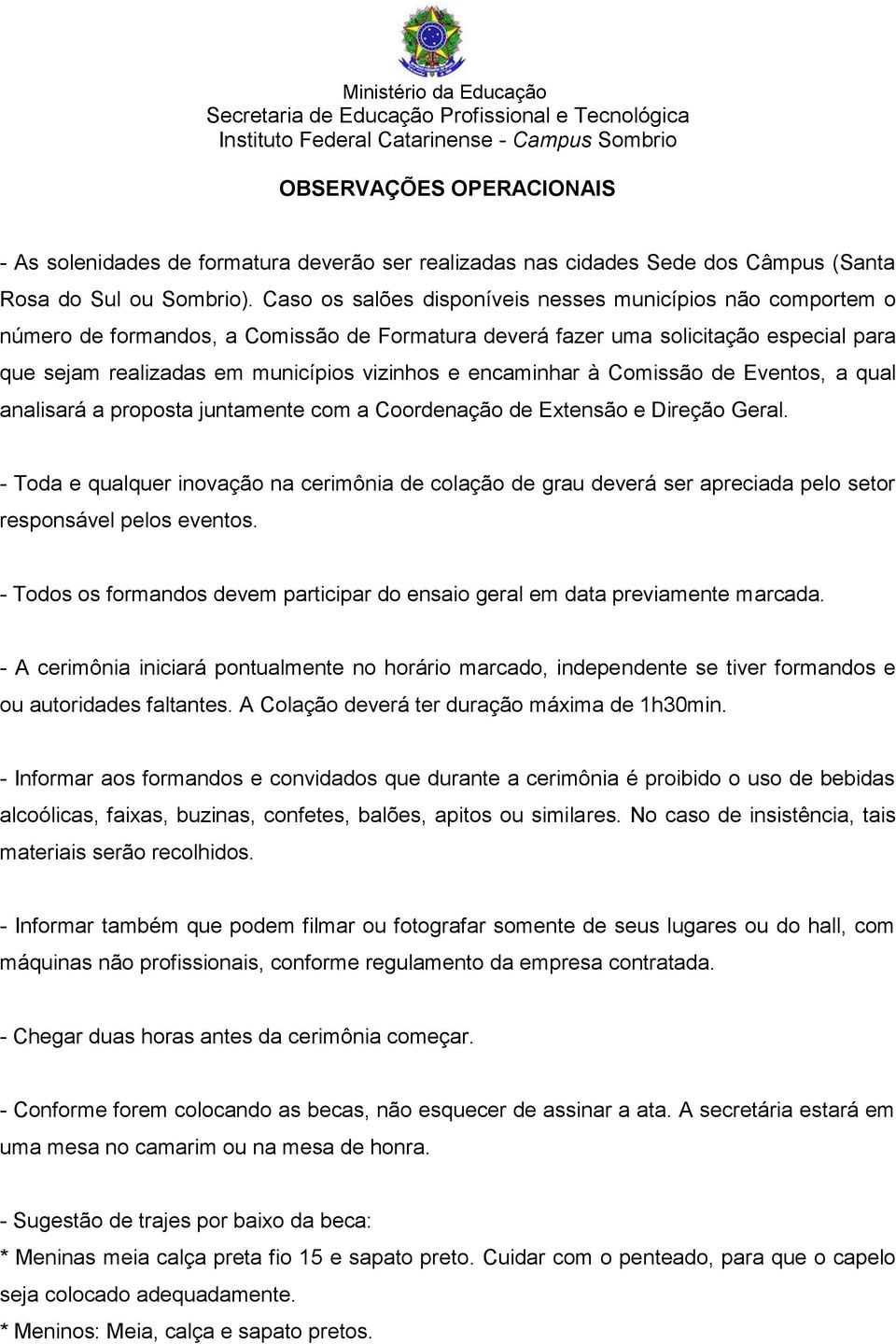 encaminhar à Comissão de Eventos, a qual analisará a proposta juntamente com a Coordenação de Extensão e Direção Geral.