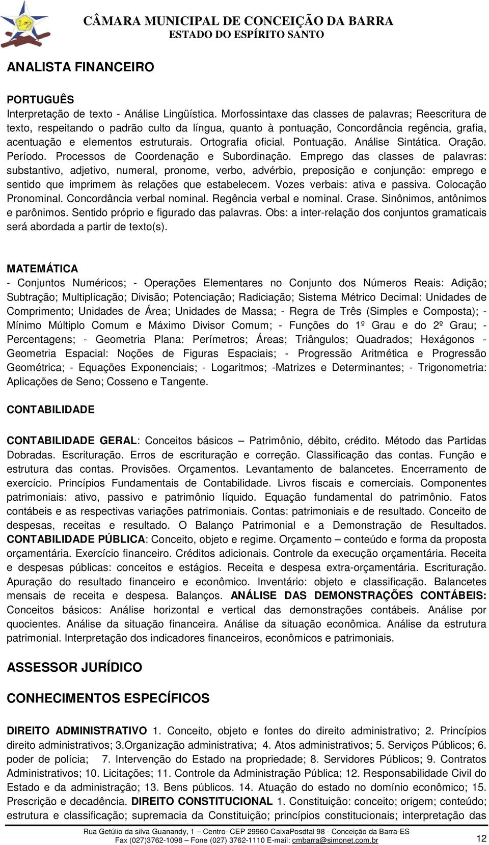 Ortografia oficial. Pontuação. Análise Sintática. Oração. Período. Processos de Coordenação e Subordinação.