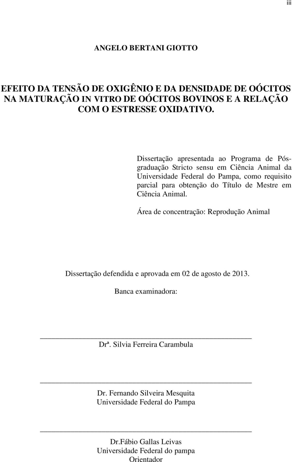 Dissertação apresentada ao Programa de Pósgraduação Stricto sensu em Ciência Animal da Universidade Federal do Pampa, como requisito parcial para obtenção