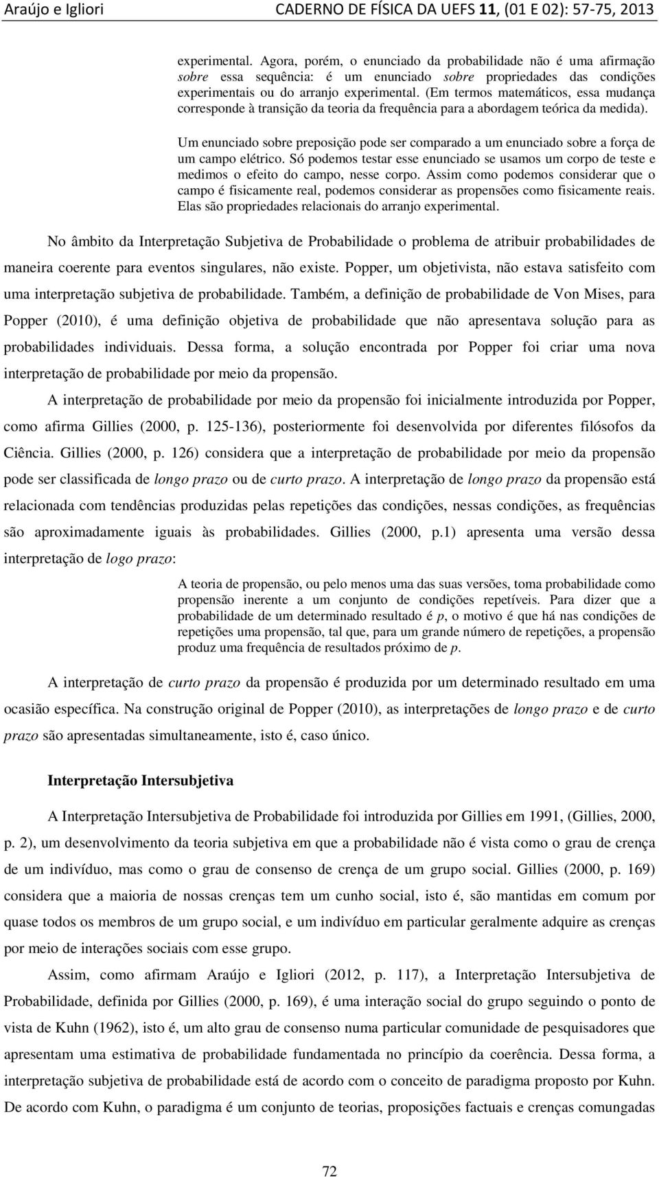 (Em termos matemáticos, essa mudança corresponde à transição da teoria da frequência para a abordagem teórica da medida).