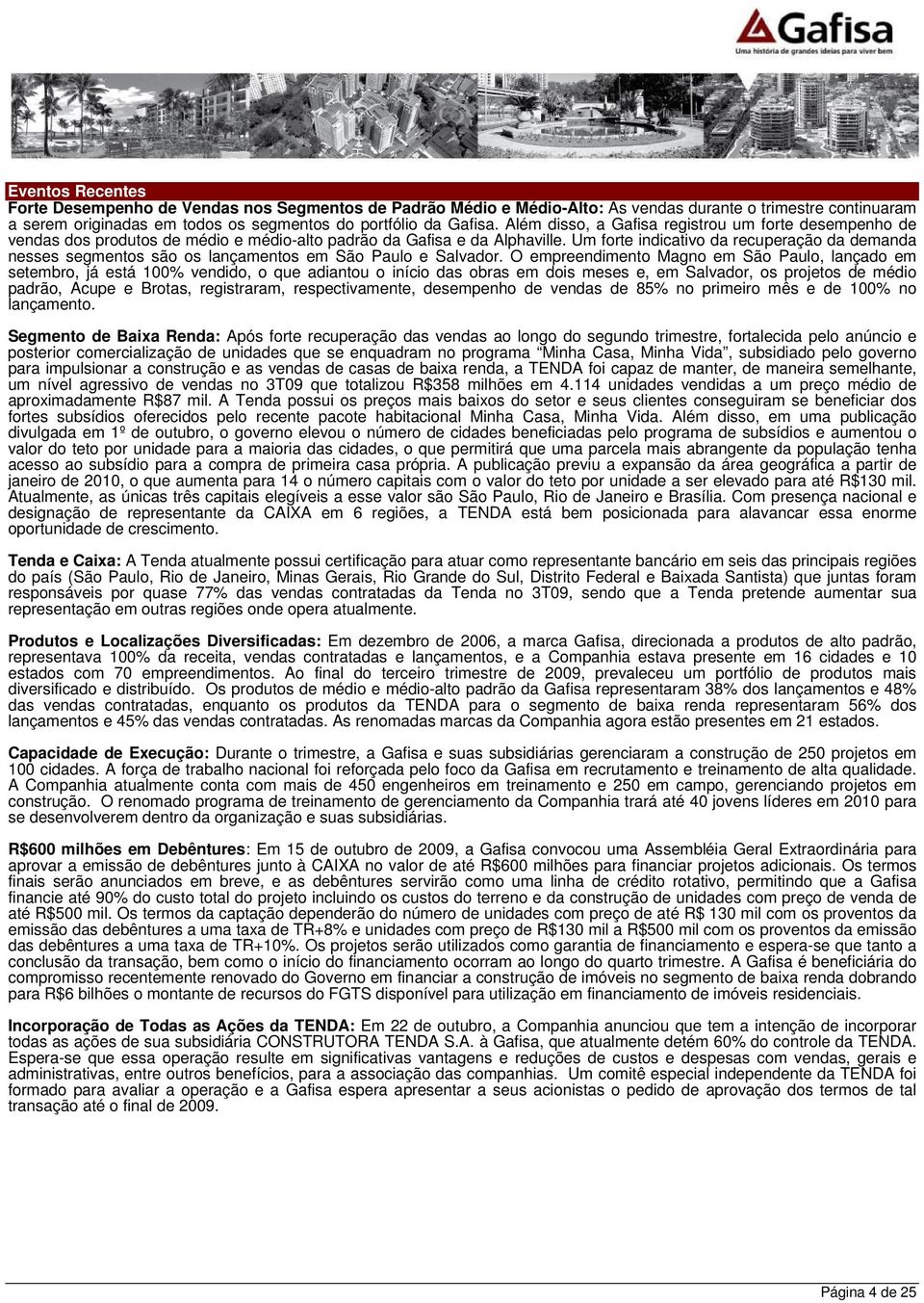 Um forte indicativo da recuperação da demanda nesses segmentos são os lançamentos em São Paulo e Salvador.