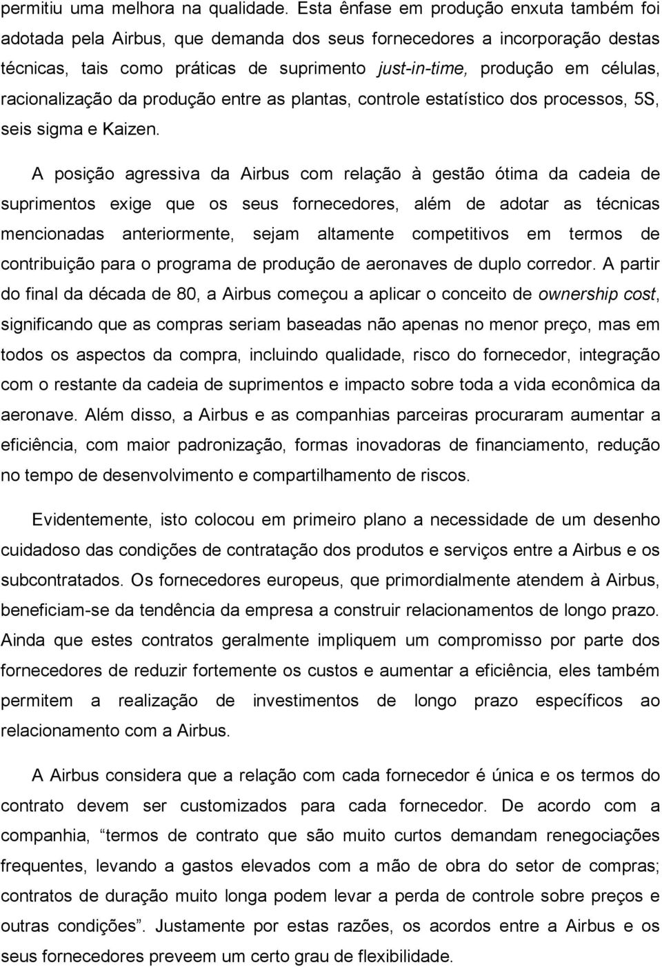 racionalização da produção entre as plantas, controle estatístico dos processos, 5S, seis sigma e Kaizen.