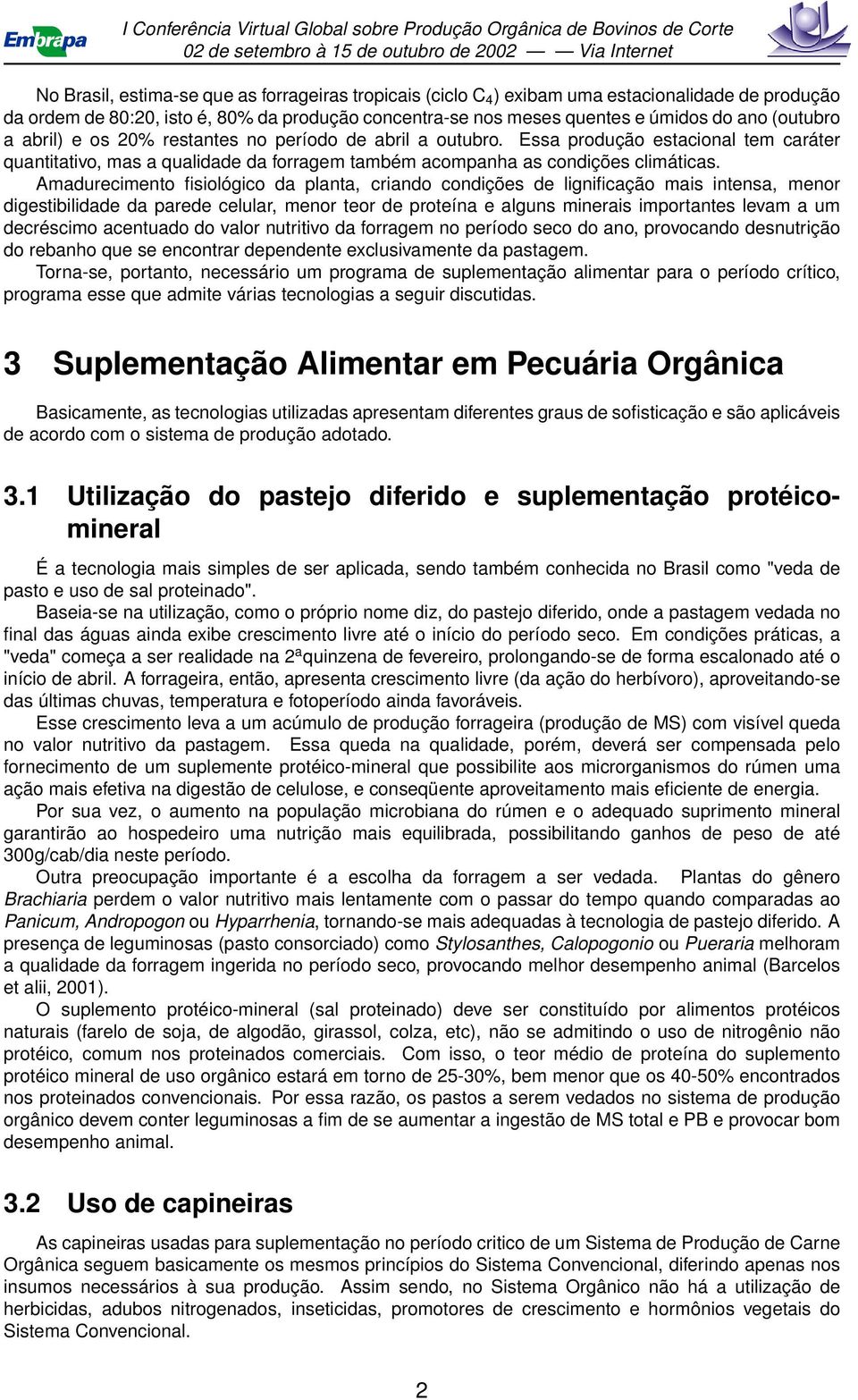 Amadurecimento fisiológico da planta, criando condições de lignificação mais intensa, menor digestibilidade da parede celular, menor teor de proteína e alguns minerais importantes levam a um