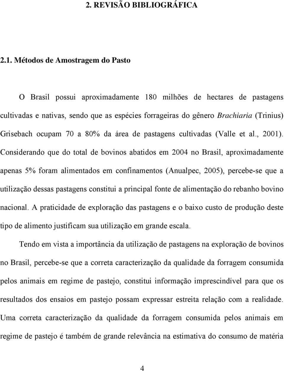 ocupam 70 a 80% da área de pastagens cultivadas (Valle et al., 2001).