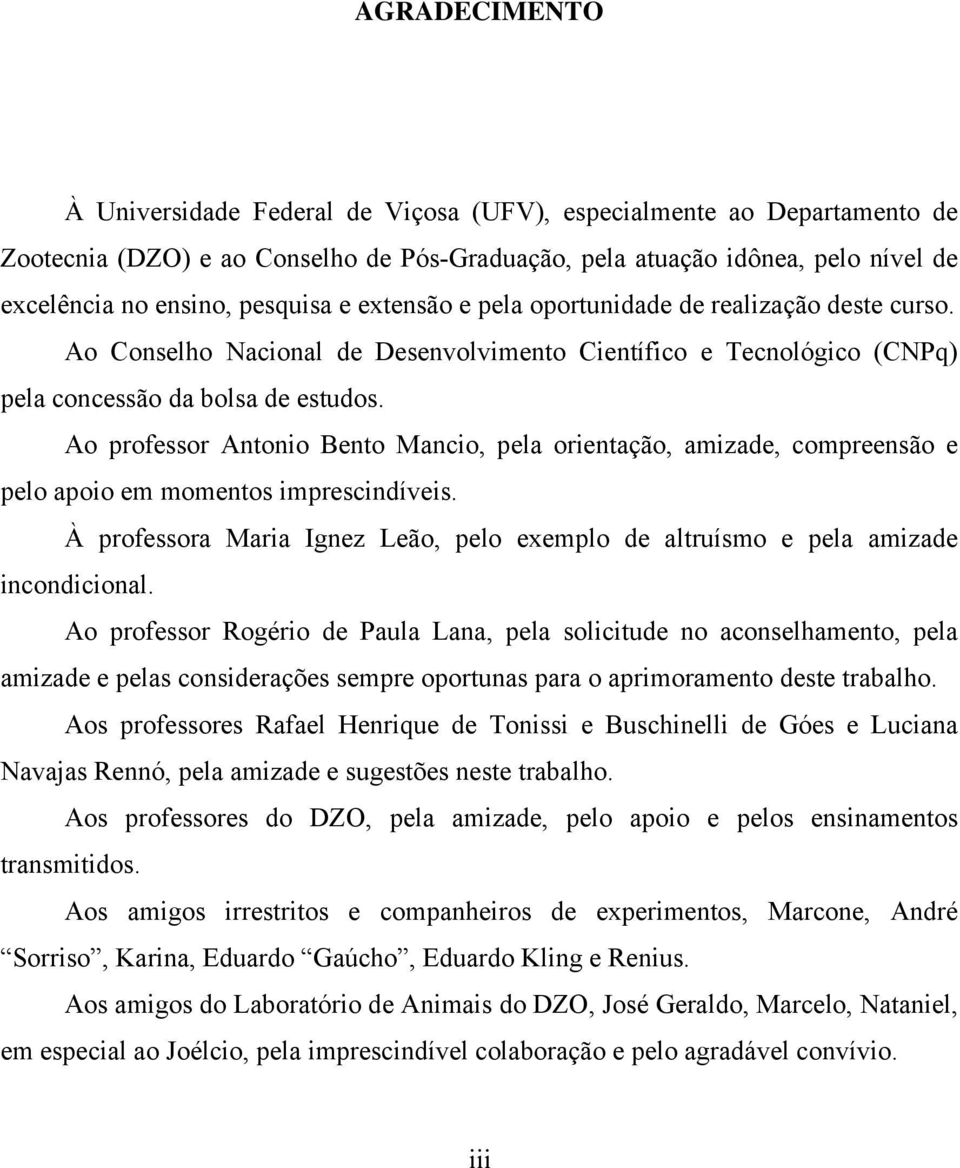 Ao professor Antonio Bento Mancio, pela orientação, amizade, compreensão e pelo apoio em momentos imprescindíveis.