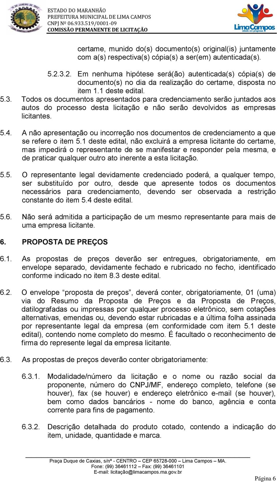 5.4. A não apresentação ou incorreção nos documentos de credenciamento a que se refere o item 5.