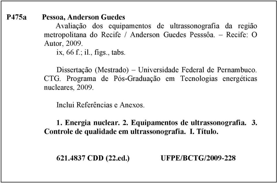 CTG. Programa de Pós-Graduação em Tecnologias energéticas nucleares, 2009. Inclui Referências e Anexos. 1. Energia nuclear. 2. Equipamentos de ultrassonografia.