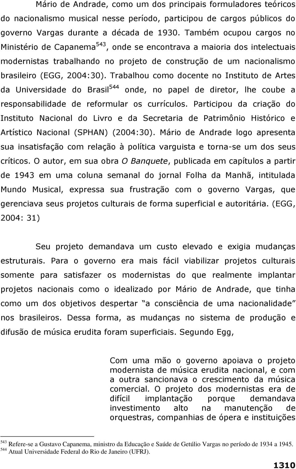 Trabalhou como docente no Instituto de Artes da Universidade do Brasil 544 onde, no papel de diretor, lhe coube a responsabilidade de reformular os currículos.