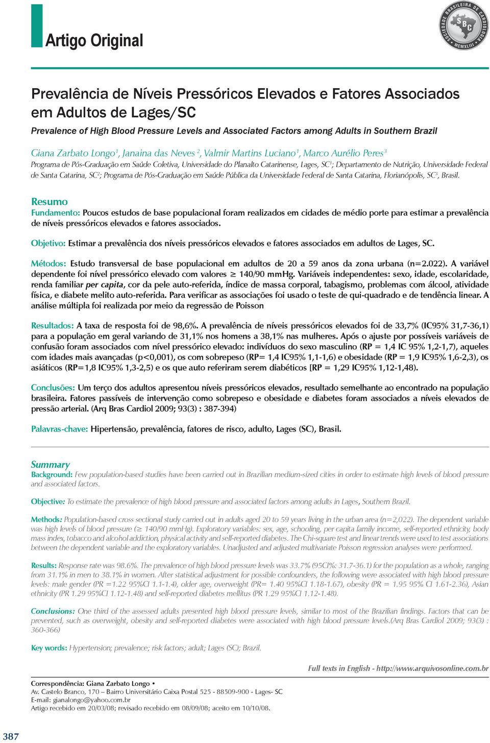 Nutrição, Universidade Federal de Santa Catarina, SC 2 ; Programa de Pós-Graduação em Saúde Pública da Universidade Federal de Santa Catarina, Florianópolis, SC 3, Brasil.