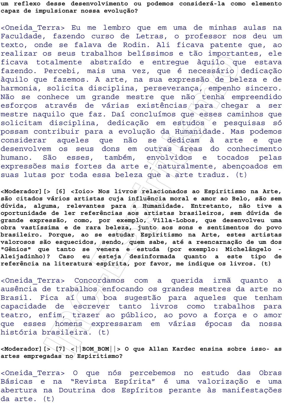 Ali ficava patente que, ao realizar os seus trabalhos belíssimos e tão importantes, ele ficava totalmente abstraído e entregue àquilo que estava fazendo.