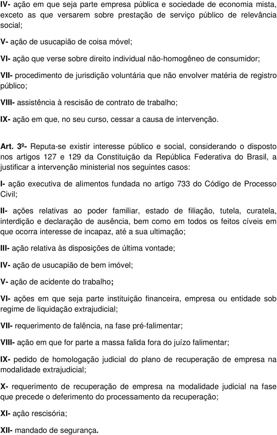 trabalho; IX- ação em que, no seu curso, cessar a causa de intervenção. Art.