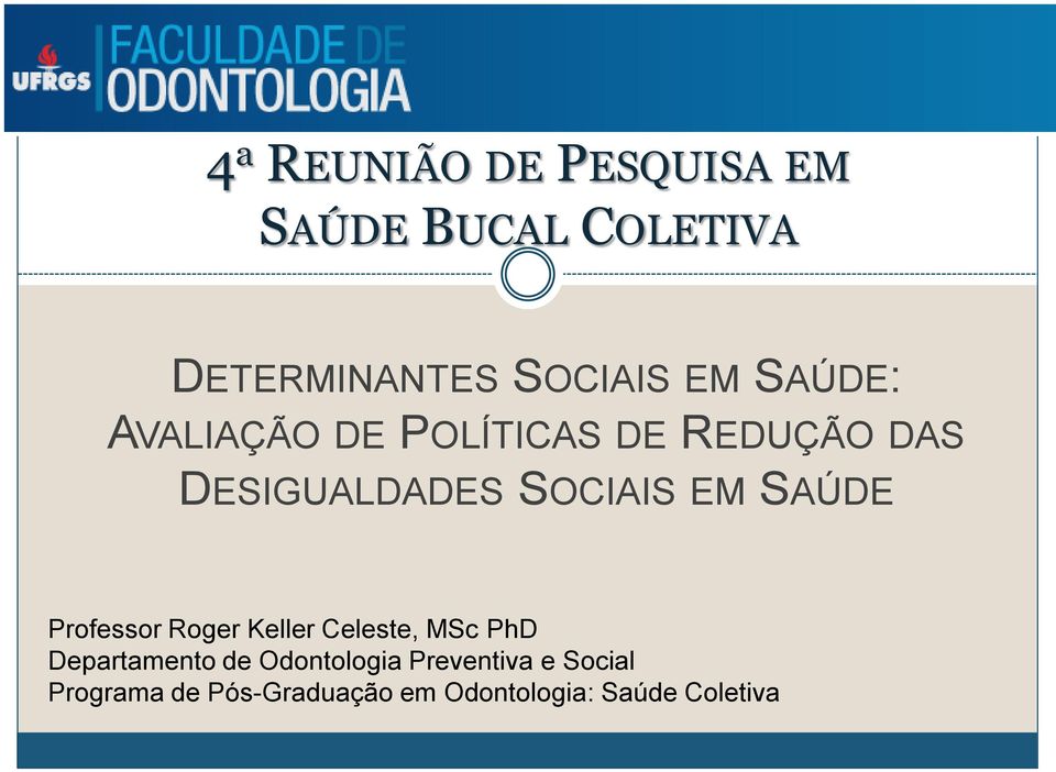 SAÚDE Professor Roger Keller Celeste, MSc PhD Departamento de Odontologia