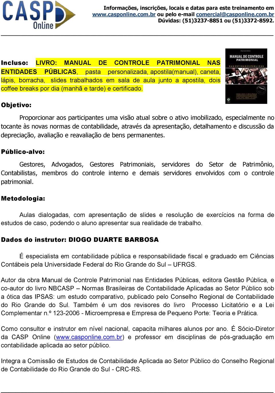 Objetivo: Proporcionar aos participantes uma visão atual sobre o ativo imobilizado, especialmente no tocante às novas normas de contabilidade, através da apresentação, detalhamento e discussão da