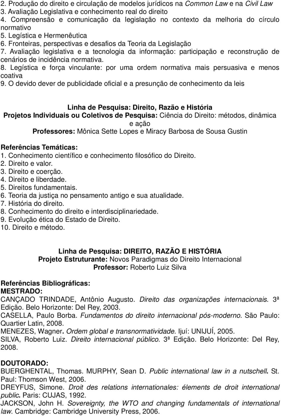 Avaliação legislativa e a tecnologia da informação: participação e reconstrução de cenários de incidência normativa. 8.