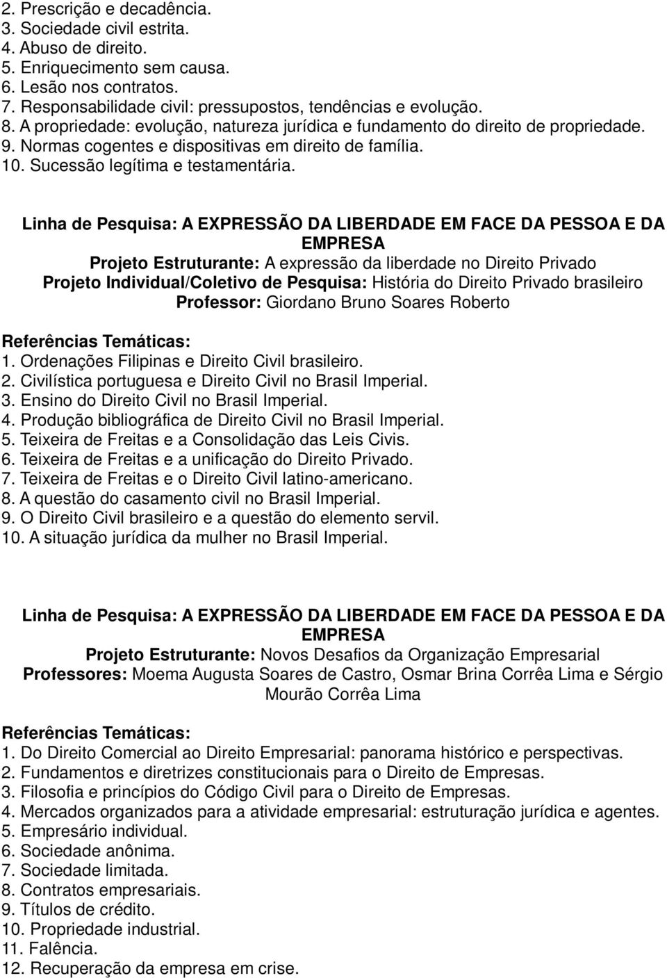 Linha de Pesquisa: A EXPRESSÃO DA LIBERDADE EM FACE DA PESSOA E DA EMPRESA Projeto Estruturante: A expressão da liberdade no Direito Privado Projeto Individual/Coletivo de Pesquisa: História do