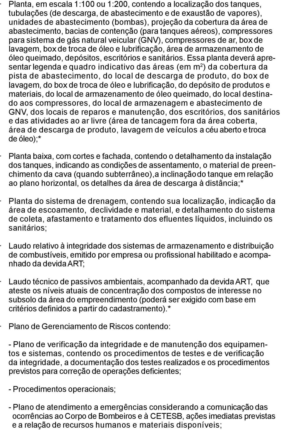 área de armazenamento de óleo queimado, depósitos, escritórios e sanitários.