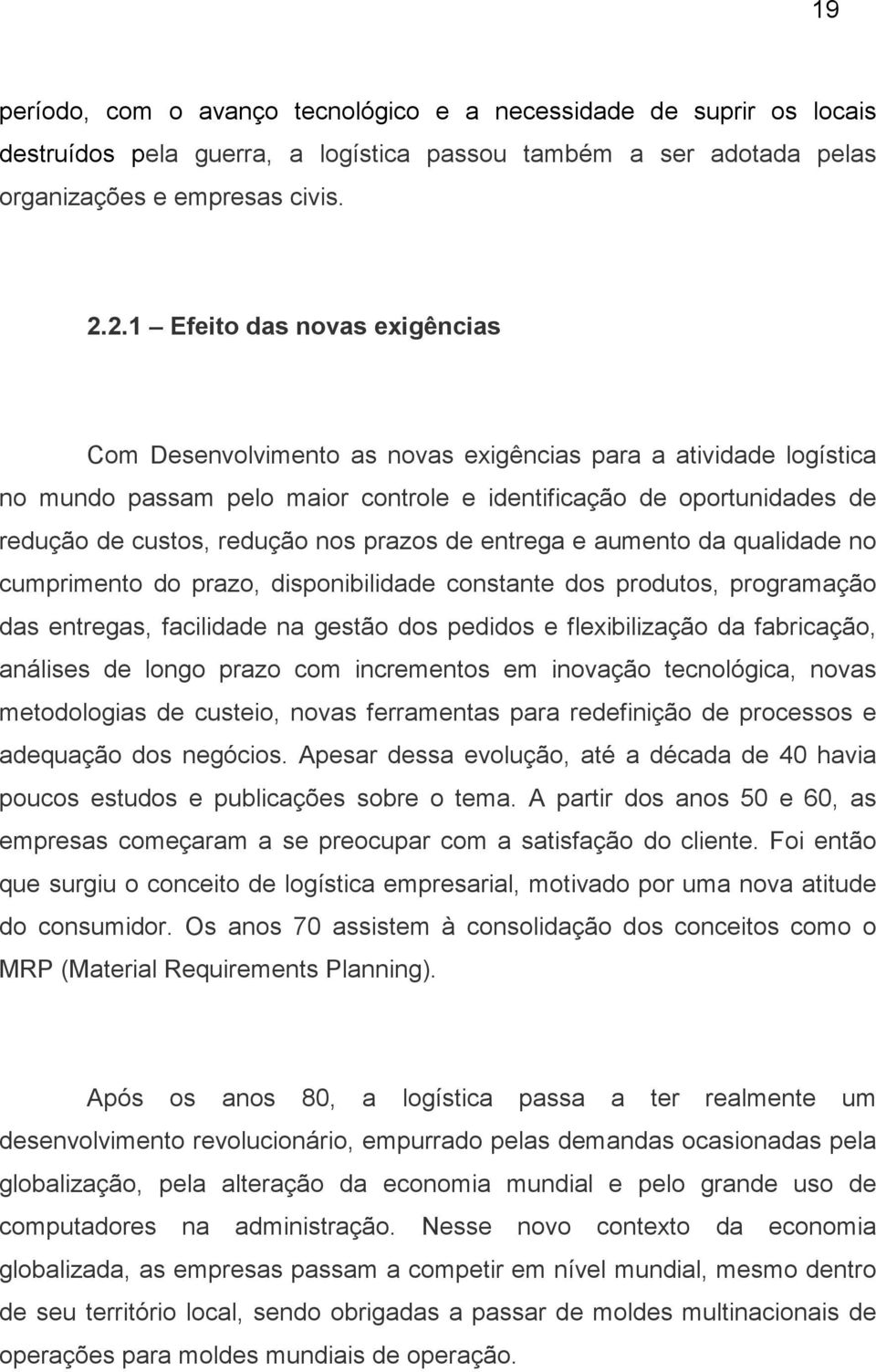 nos prazos de entrega e aumento da qualidade no cumprimento do prazo, disponibilidade constante dos produtos, programação das entregas, facilidade na gestão dos pedidos e flexibilização da