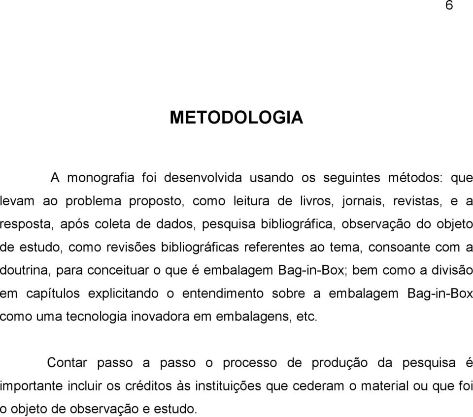 que é embalagem Bag-in-Box; bem como a divisão em capítulos explicitando o entendimento sobre a embalagem Bag-in-Box como uma tecnologia inovadora em embalagens, etc.