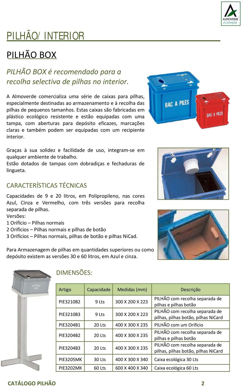 Estas caixas são fabricadas em plástico ecológico resistente e estão equipadas com uma tampa, com aberturas para depósito eficazes, marcações claras e também podem ser equipadas com um recipiente