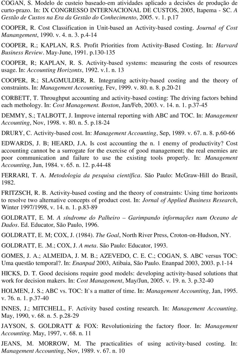 ; KAPLAN, R.S. Profit Priorities from Activity-Based Costing. In: Harvard Business Review. May-June, 1991. p.130-135 COOPER, R; KAPLAN, R. S.