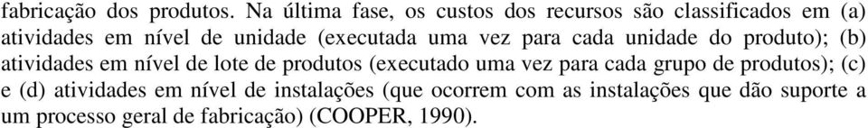 (executada uma vez para cada unidade do produto); (b) atividades em nível de lote de produtos