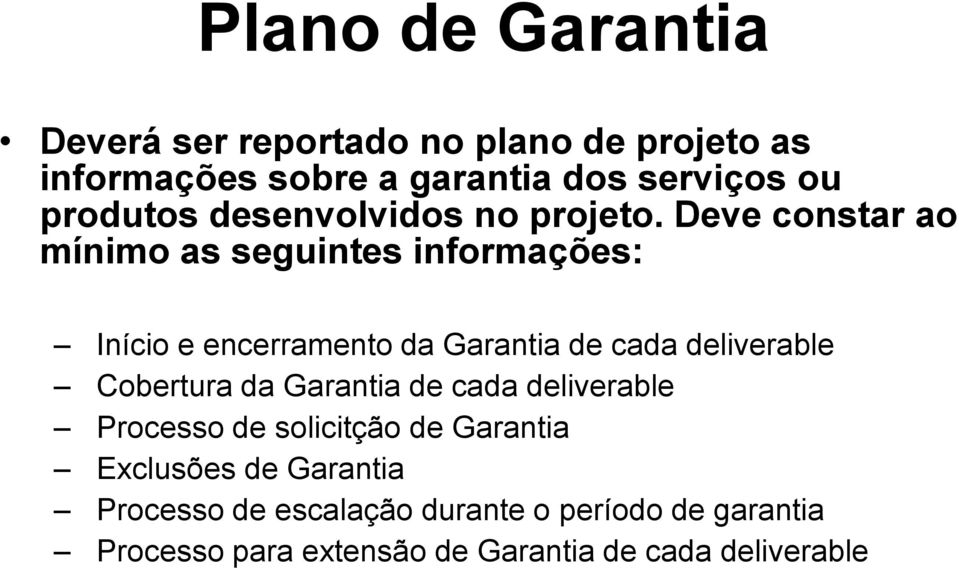 Deve constar ao mínimo as seguintes informações: Início e encerramento da Garantia de cada deliverable Cobertura