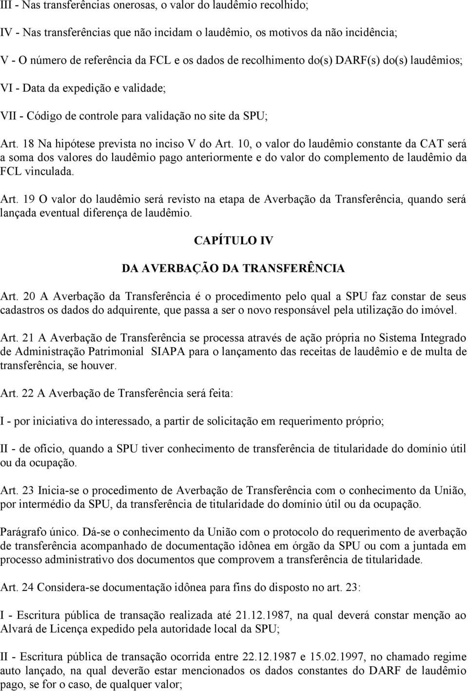 10, o valor do laudêmio constante da CAT será a soma dos valores do laudêmio pago anteriormente e do valor do complemento de laudêmio da FCL vinculada. Art.