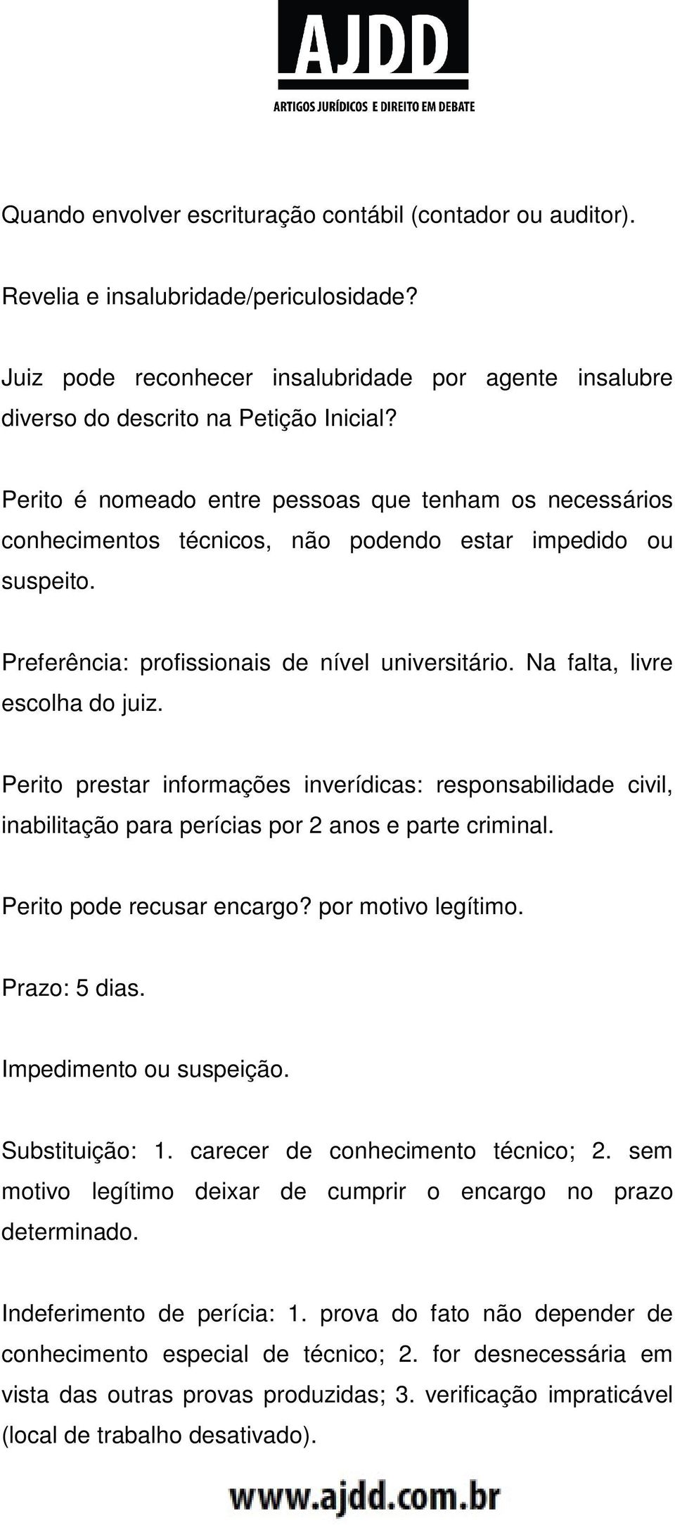 Na falta, livre escolha do juiz. Perito prestar informações inverídicas: responsabilidade civil, inabilitação para perícias por 2 anos e parte criminal. Perito pode recusar encargo?