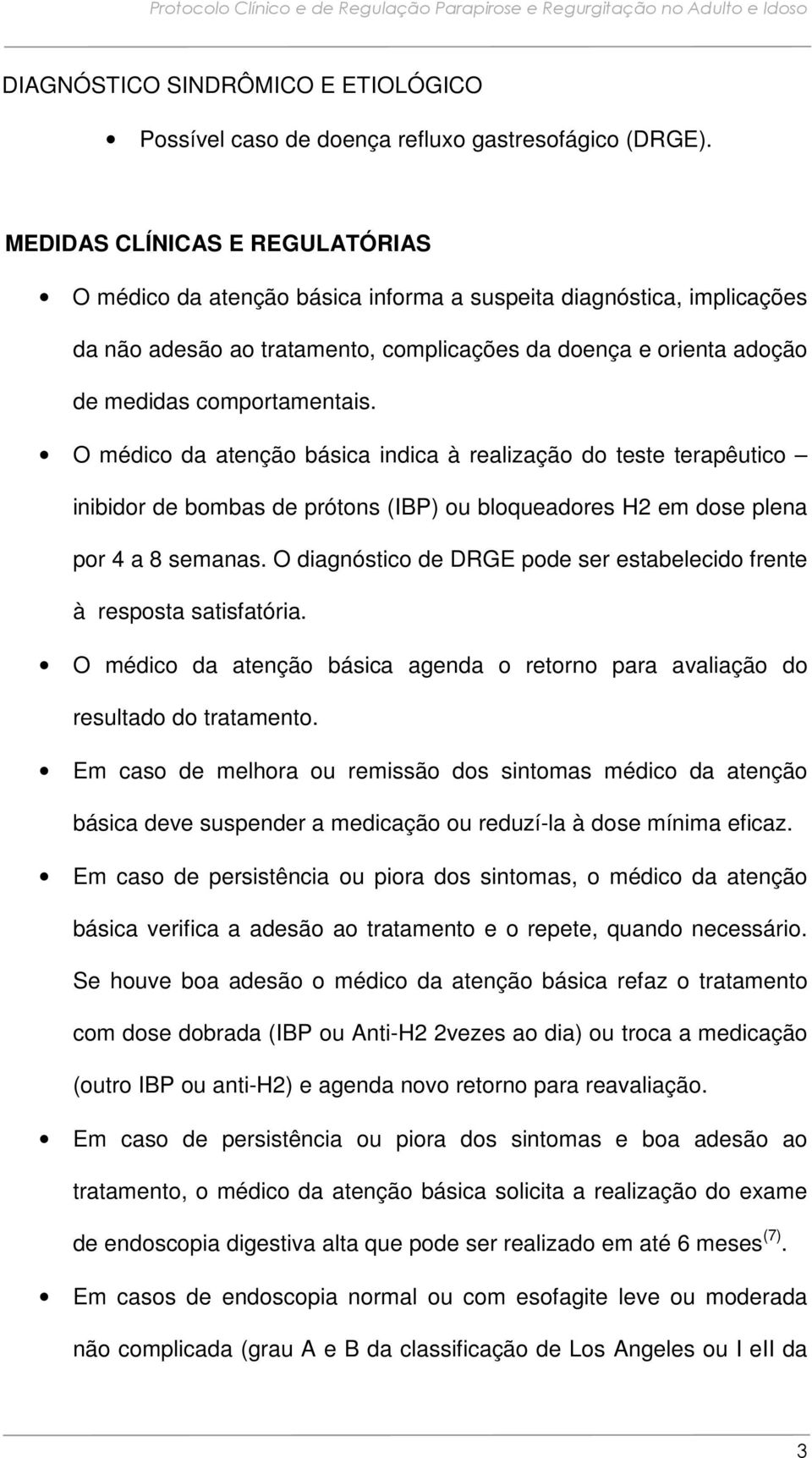 O médico da atenção básica indica à realização do teste terapêutico inibidor de bombas de prótons (IBP) ou bloqueadores H2 em dose plena por 4 a 8 semanas.