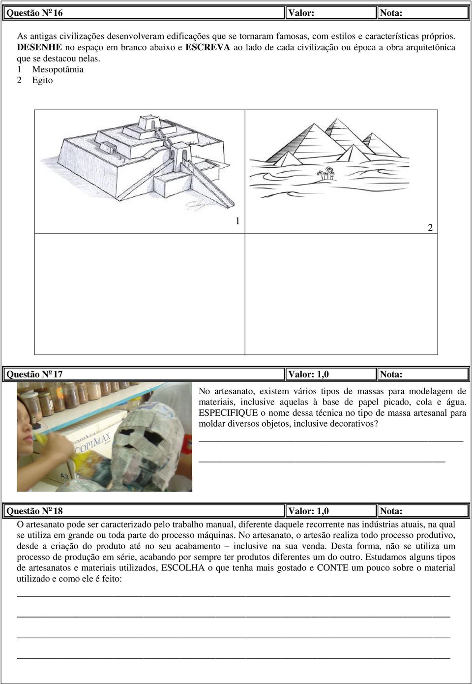 1 Mesopotâmia 2 Egito 1 2 Questão N o 17 Valor: 1,0 Nota: No artesanato, existem vários tipos de massas para modelagem de materiais, inclusive aquelas à base de papel picado, cola e água.