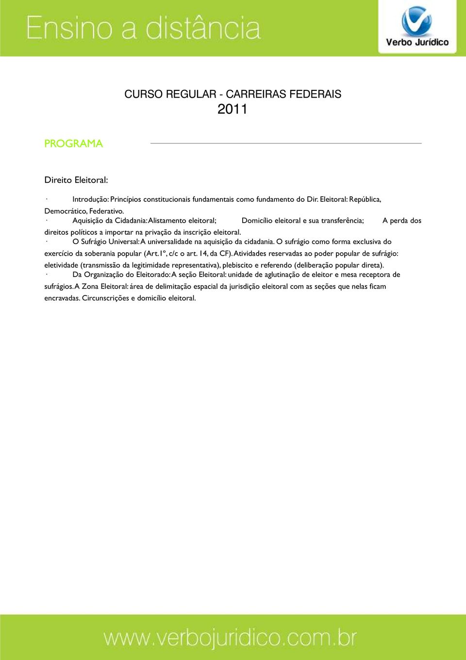 O Sufrágio Universal: A universalidade na aquisição da cidadania. O sufrágio como forma exclusiva do exercício da soberania popular (Art.1º, c/c o art. 14, da CF).