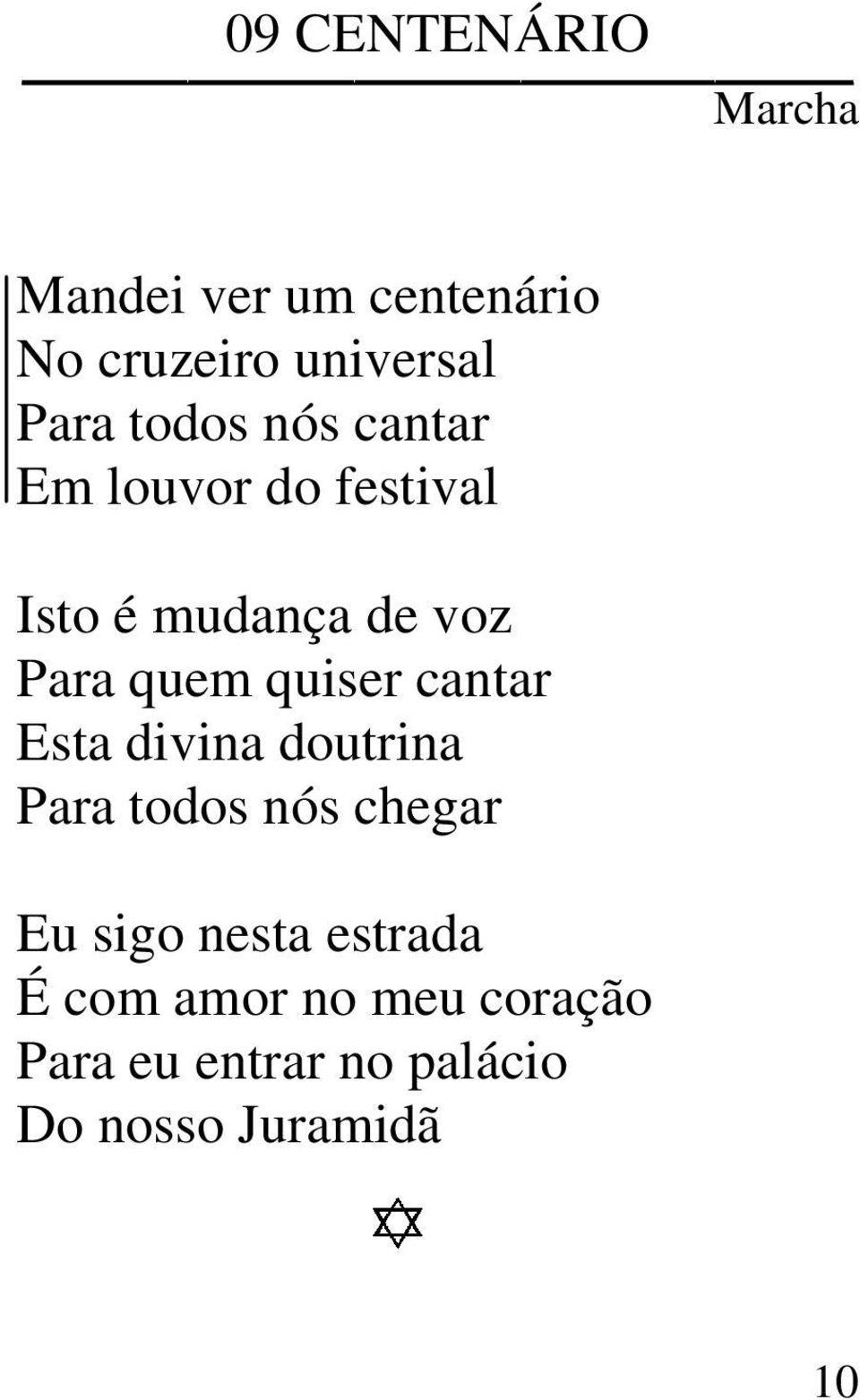 quiser cantar Esta divina doutrina Para todos nós chegar Eu sigo nesta