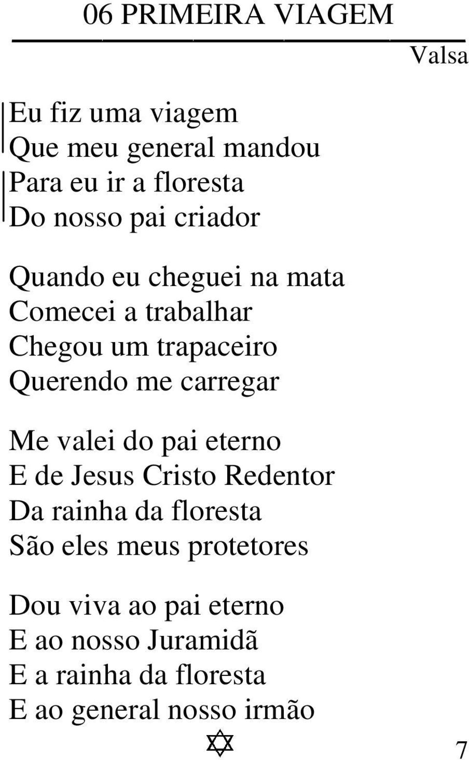 carregar Me valei do pai eterno E de Jesus Cristo Redentor Da rainha da floresta São eles meus