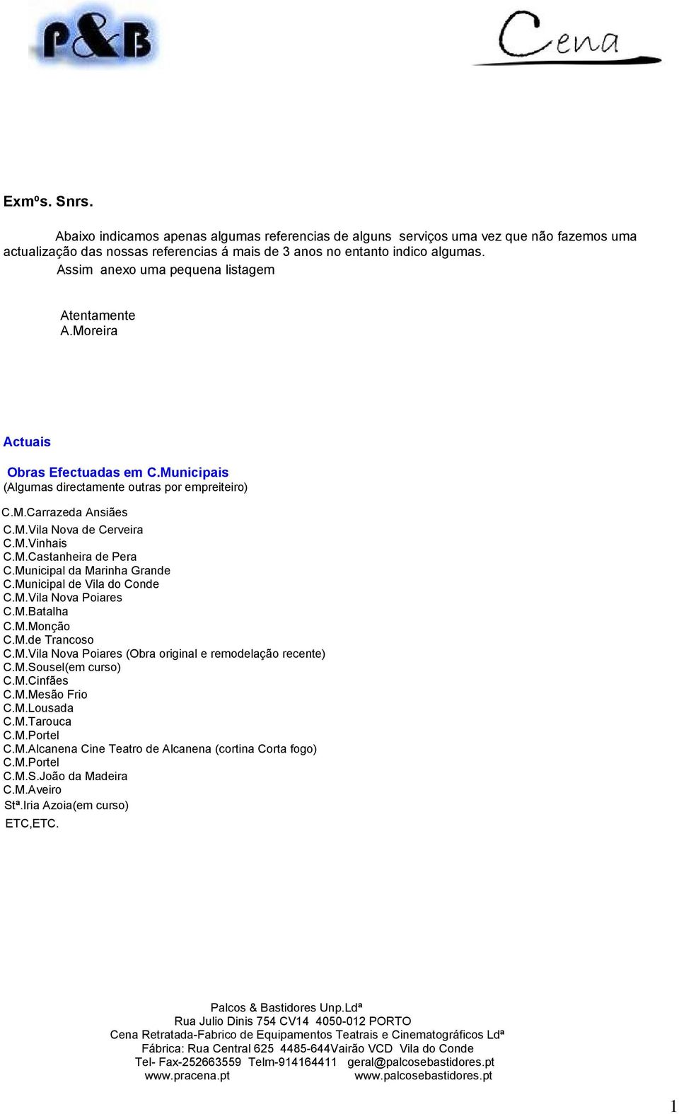 M.Castanheira de Pera C.Municipal da Marinha Grande C.Municipal de Vila do Conde C.M.Vila Nova Poiares C.M.Batalha C.M.Monção C.M.de Trancoso C.M.Vila Nova Poiares (Obra original e remodelação recente) C.