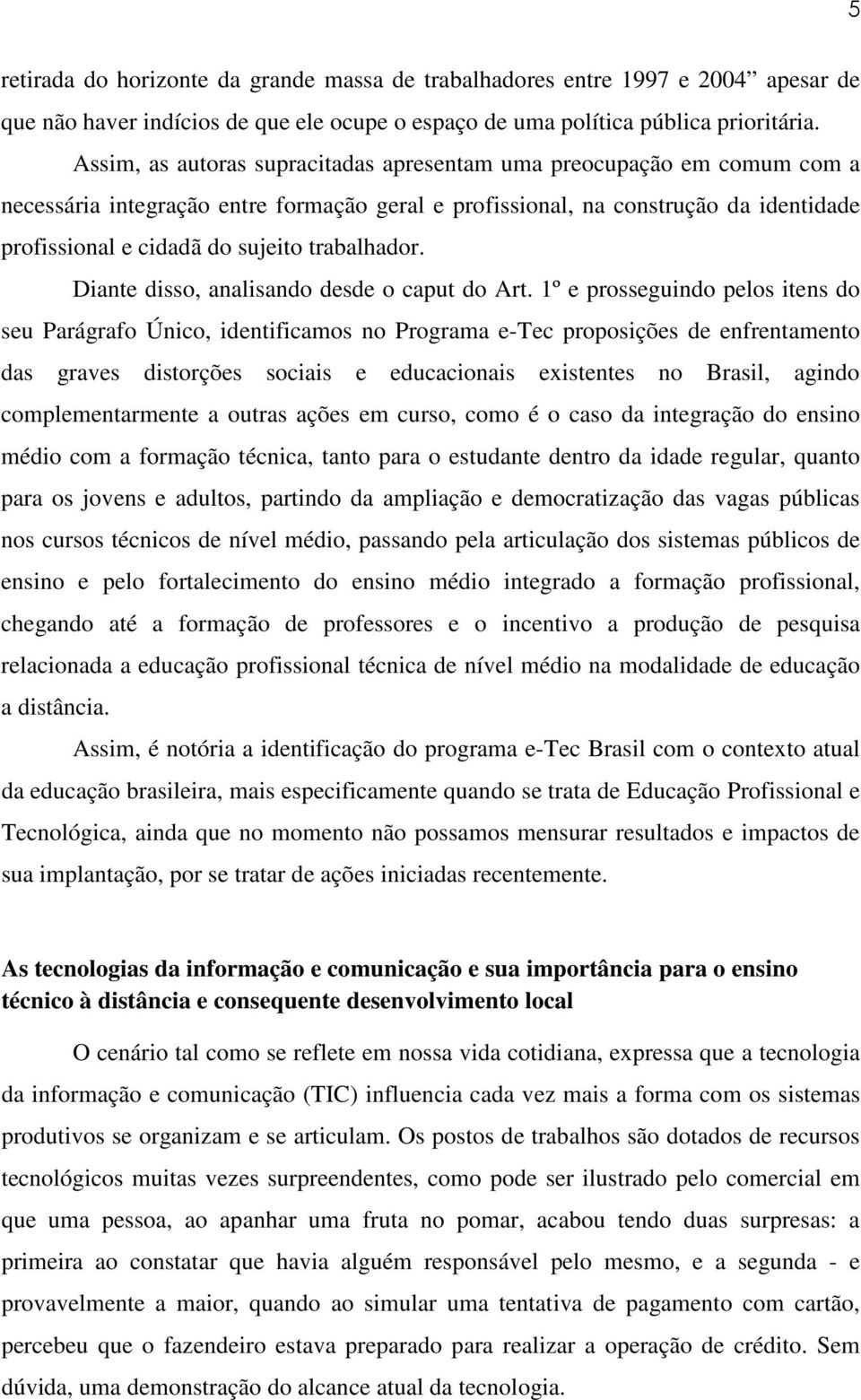 trabalhador. Diante disso, analisando desde o caput do Art.