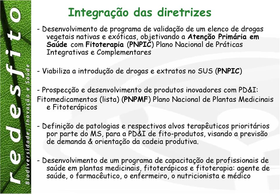 Plano Nacional de Plantas Medicinais e Fitoterápicos - Definição de patologias e respectivos alvos terapêuticos prioritários por parte do MS, para a PD&I de fito-produtos, visando a previsão de