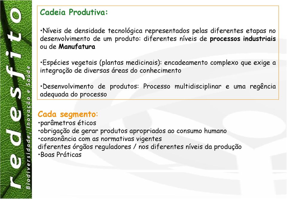 conhecimento Desenvolvimento de produtos: Processo multidisciplinar e uma regência adequada do processo Cada segmento: parâmetros éticos obrigação de