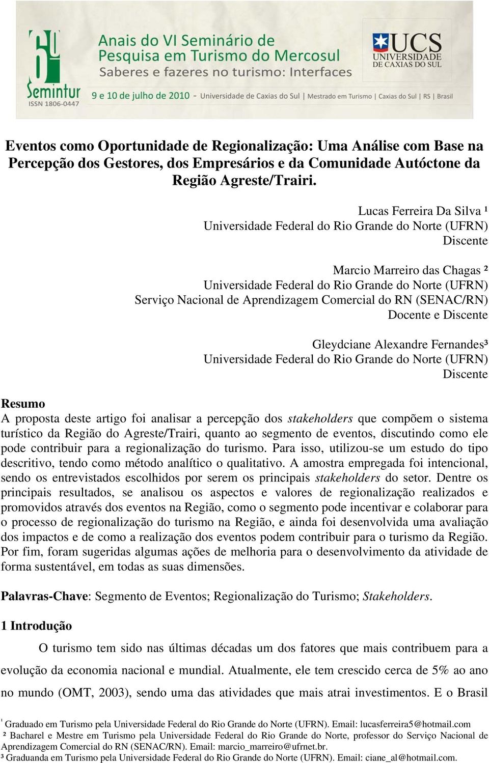 Comercial do RN (SENAC/RN) Docente e Discente Gleydciane Alexandre Fernandes³ Universidade Federal do Rio Grande do Norte (UFRN) Discente Resumo A proposta deste artigo foi analisar a percepção dos