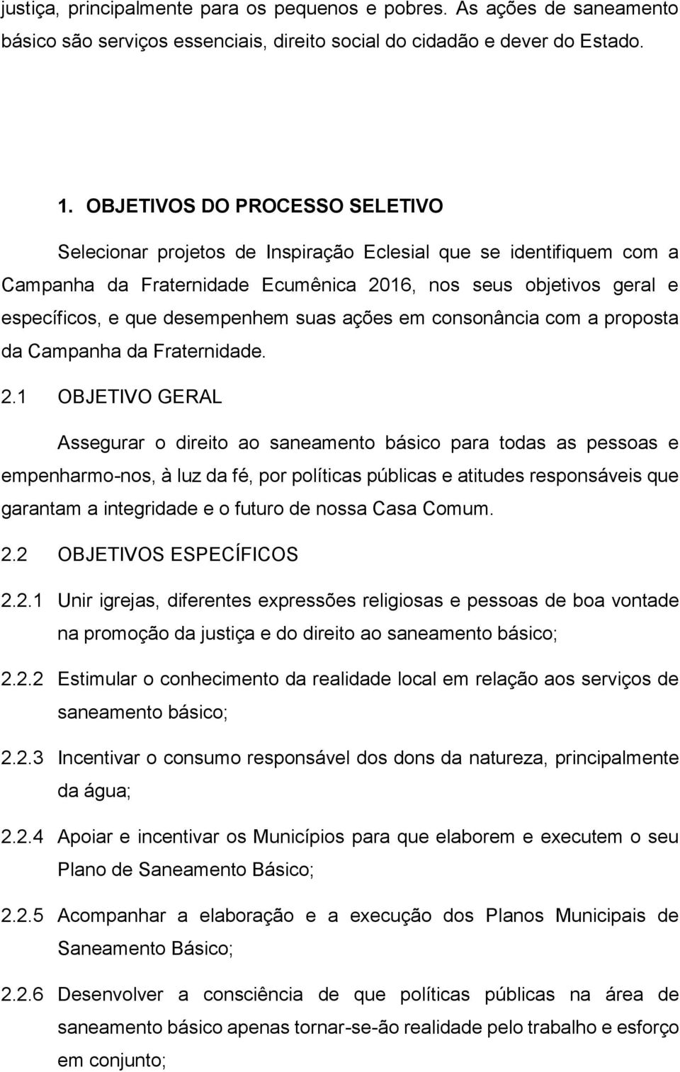 suas ações em consonância com a proposta da Campanha da Fraternidade. 2.