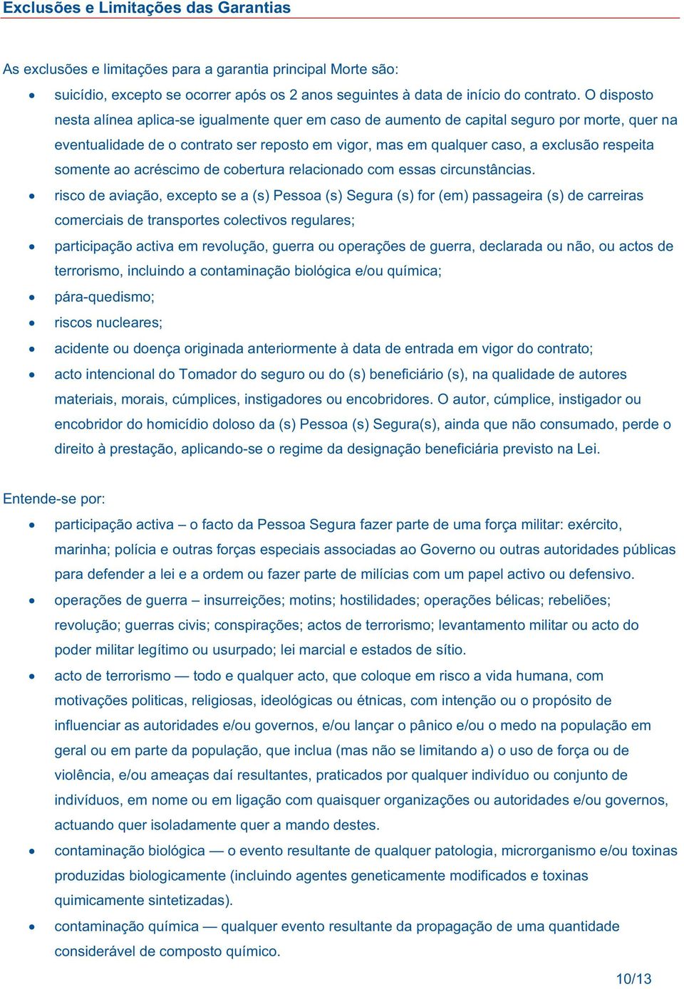 somente ao acréscimo de cobertura relacionado com essas circunstâncias.